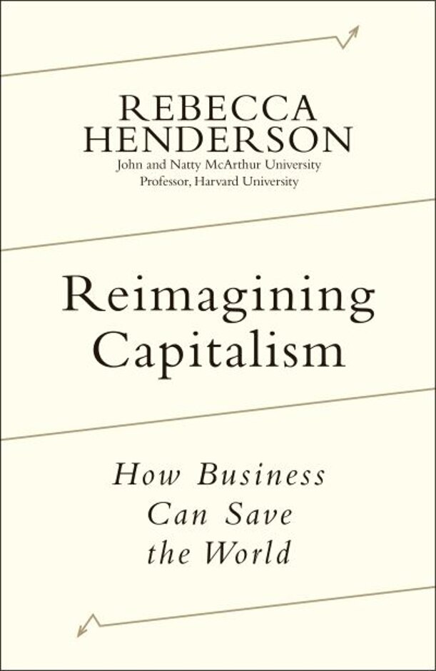Reimagining Capitalism By Rebecca Henderson
