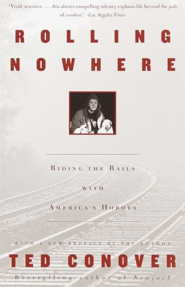 Rolling Nowhere: Riding The Rails With America's Hoboes